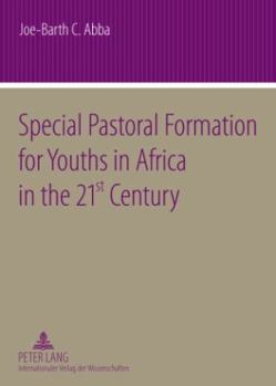 Special Pastoral Formation for Youths in Africa in the 21 St Century: The Nigerian Perspective- With Extra Focus on the Socio-Anthropological, Ethical, Theological, Psychological and Societal Problems