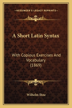 Paperback A Short Latin Syntax: With Copious Exercises And Vocabulary (1869) Book