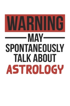 Paperback Warning May Spontaneously Talk About ASTROLOGY Notebook ASTROLOGY Lovers OBSESSION Notebook A beautiful: Lined Notebook / Journal Gift,, 120 Pages, 6 Book