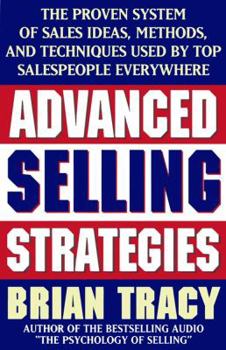 Paperback Advanced Selling Strategies: The Proven System of Sales Ideas, Methods, and Techniques Used by Top Salespeople Book