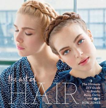 Hardcover The Art of Hair: The Ultimate DIY Guide to Braids, Buns, Curls, and More Book