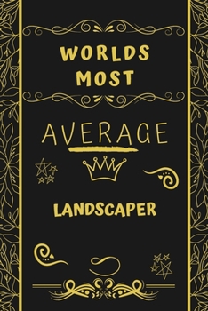 Paperback Worlds Most Average Landscaper: Perfect Gag Gift For An Average Landscaper Who Deserves This Award! - Blank Lined Notebook Journal - 120 Pages 6 x 9 F Book