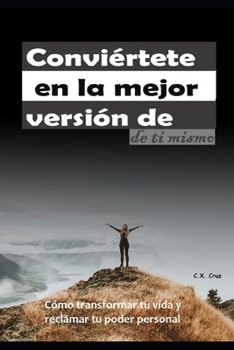Paperback Conviértete en la mejor versión de ti mismo: Cómo transformar tu vida y reclamar tu poder personal [Spanish] Book