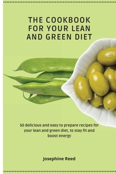 Paperback The Cookbook for Your Lean and Green Diet: 50 delicious and easy to prepare recipes for your lean and green diet, to stay fit and boost energy Book