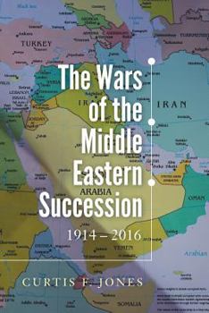 Paperback The Wars of the Middle Eastern Succession 1914-2016 Book