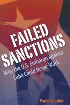 Hardcover Failed Sanctions: Why the U.S. Embargo Against Cuba Could Never Work Book