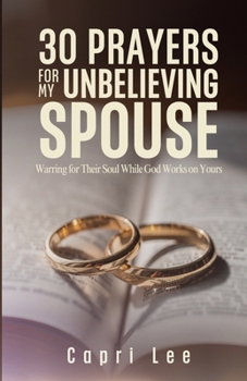 Paperback 30 Prayers for My Unbelieving Spouse: Warring for Their Soul While God Works on Yours Book