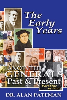 Paperback The Early Years, Anointed Generals Past and Present (Part One of Four) Book