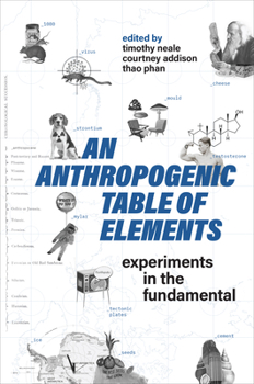 Paperback An Anthropogenic Table of Elements: Experiments in the Fundamental Book