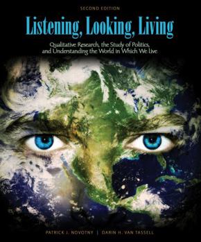 Paperback Listening, Looking, Living: Qualitative Research, the Study of Politics and Understanding the World in Which We Live Book