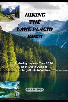 HIKING THE LAKE PLACID 2024: Exploring the New York 2024: An In-Depth Guide to Unforgettable Adventures (TRAVEL AND TREKS GUIDE)
