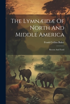 Paperback The Lymnæidæ Of North And Middle America: Recent And Fossil Book