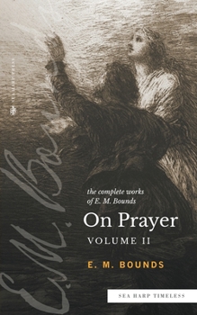 Paperback The Complete Works of E.M. Bounds On Prayer: Vol 2 (Sea Harp Timeless series) Book