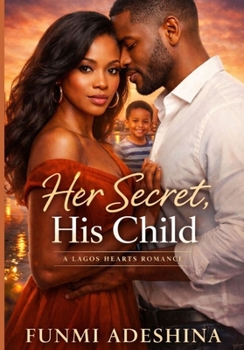 Her Secret, His Child: A Lagos Hearts Romance (The Lagos Hearts Collection)
