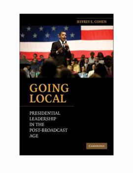 Paperback Going Local: Presidential Leadership in the Post-Broadcast Age Book