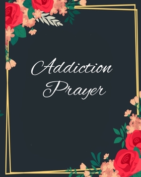 Addiction Prayer: God and the Addict Journaling Diary for People Recovering & Healing from Drugs, Alcohol, Habits & Hang-Ups - 180 Days Of Devotional ... Overcoming Addictions With Black Floral Print