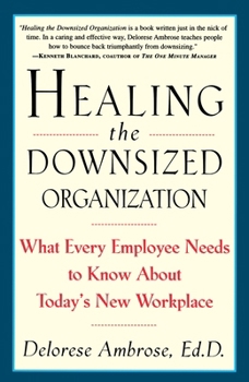 Paperback Healing the Downsized Organization: What Every Employee Needs to Know about Today's New Workplace Book