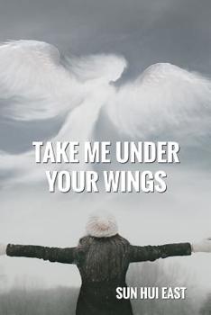 Paperback Take Me Under Your Wings Book