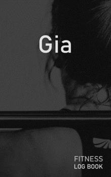 Gia: Blank Daily Fitness Workout Log Book | Track Exercise Type, Sets, Reps, Weight, Cardio, Calories, Distance & Time | Space to Record Stretches, ... Personalized First Name Initial G Cover