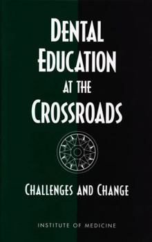 Dental Education at the Crossroads: Challenges and Change