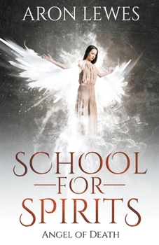 School For Spirits: Angel of Death - Book #4 of the Spirit School