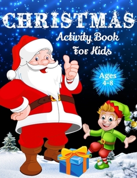 Christmas Activity Book For Kids Ages 4-8: Over 70 Unique Christmas Activity Pages For Kids Ages 4-8, 8-12, Including Word Search, Mazes, Crosswords, ... Matching Game, Word Scramble & Coloring Pa
