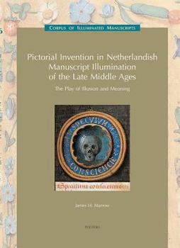 Paperback Pictorial Invention in Netherlandish Manuscript Illumination of the Late Middle Ages: The Play of Illusion and Meaning: (Low Countries Series 11) Book