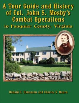 Paperback A Tour Guide and History of Col. John S. Mosby's Combat Operations in Fauquier County, Virginia Book