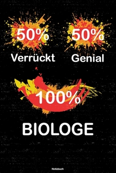 50% Verrückt 50% Genial 100% Biologe Notizbuch: Biologe Journal DIN A5 liniert 120 Seiten Geschenk (German Edition)