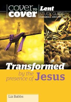 Paperback Transformed by the Presence of Jesus - Cover to Cover Lent Book