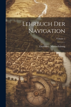Paperback Lehrbuch Der Navigation; Volume 1 [German] Book