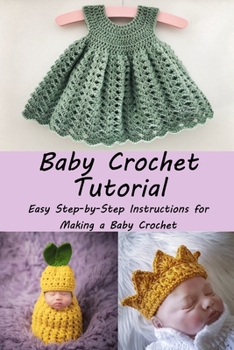 Paperback Baby Crochet Tutorial: Easy Step-by-Step Instructions for Making a Baby Crochet: Baby Crochet Tutorial Book