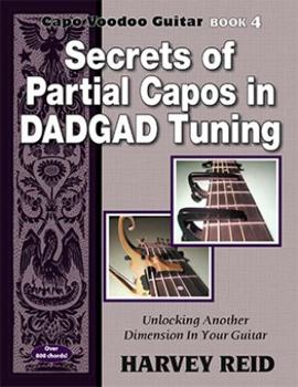 Paperback Secrets of Partial Capos In DADGAD Tuning: Unlocking Another Dimension In Your Guitar (Capo Voodoo Guitar) Book