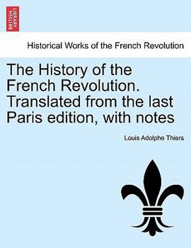 Paperback The History of the French Revolution. Translated from the last Paris edition, with notes Book