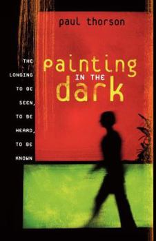 Paperback Painting in the Dark: The Longing to Be Seen, to Be Heard, and to Be Known Book