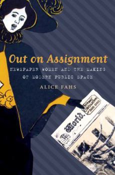 Paperback Out on Assignment: Newspaper Women and the Making of Modern Public Space Book