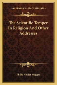 The Scientific Temper in Religion, and Other Addresses