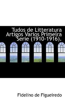 Paperback Tudos de Litteratura Artigos Varios Primeira Serie (1910-1916). Book