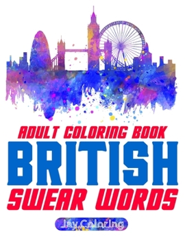 Paperback British Swear Word Adult Coloring Book: 30 Very English Swears from the UK (Coloring Book Funny Gift Ideas) Vol.1 Book