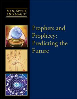Prophets and Prophecy: Predicting the Future - Book  of the Man, Myth, and Magic ®