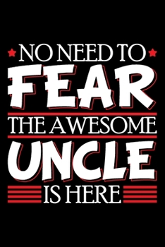 Paperback No Need To Fear The Awesome Uncle Is Here: Funny gifts for men, gifts for men, gifts for uncle from niece 6x9 Journal Gift Notebook with 125 Lined Pag Book