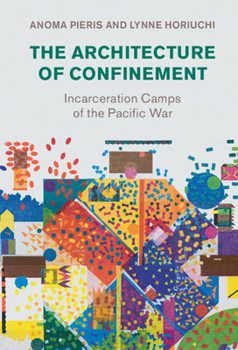 Hardcover The Architecture of Confinement: Incarceration Camps of the Pacific War Book