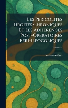 Hardcover Les Pericolites Droites Chroniques Et Les Adherences Post-Operatoires Peri-Ileocoliques [French] Book