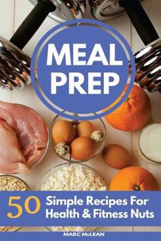 Paperback Meal Prep Recipe Book: 50 Simple Recipes For Health & Fitness Nuts Book