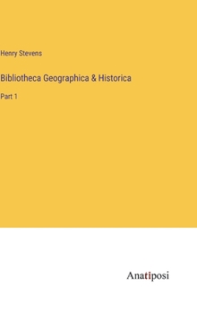 Bibliotheca Geographica & Historica: Part 1