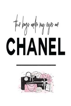 Paperback The bags under my eyes are CHANEL: Dot Grid Journal, 110 Pages, 6X9 inch, Funny and Fashionable Quote on White matte cover, dotted notebook, bullet jo Book