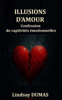 Paperback Illusions d'amour: Confession de captivités émotionnelles [French] Book