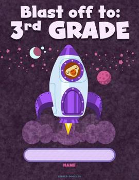 Blast Off to: 3RD GRADE: Primary Story Notebook - 8.5 x 11 - 110 story pages. Cute Rocket cover.