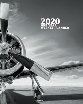 2020 One Year Weekly Planner: Vintage Warbird Historic Aviation | 1 yr 52 Week | Daily Weekly and Monthly Pilot Avgeek Calendar Views Notes | 8x10 ... (2020 One Year Simple Planner Organizer)