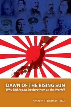 Paperback Dawn of the Rising Sun: Why Did Japan Declare War on the World? Book